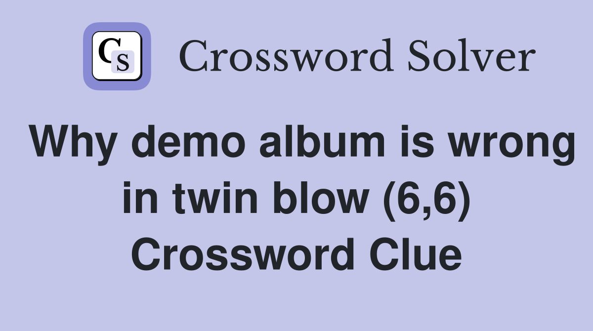 Why demo album is wrong in twin blow (6,6) Crossword Clue