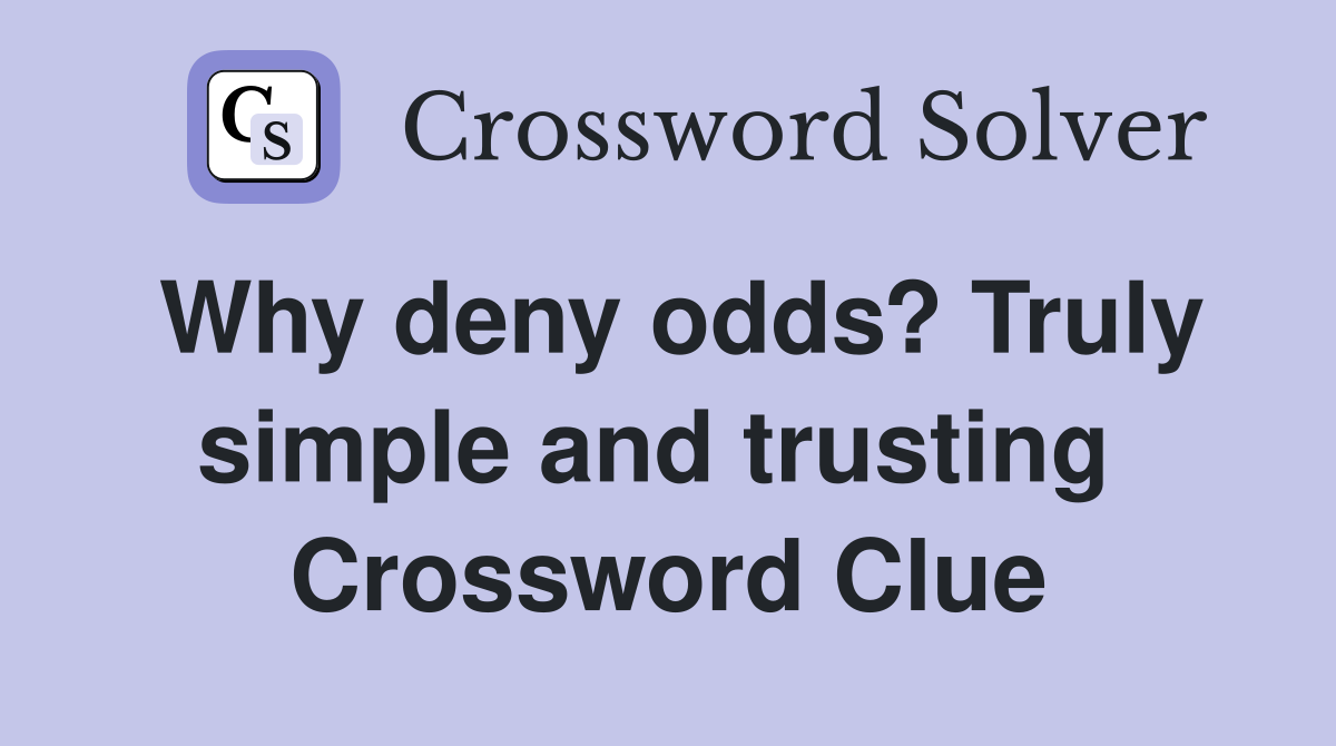 Why deny odds? Truly simple and trusting  Crossword Clue