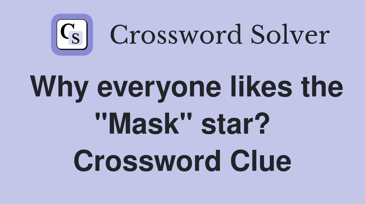 Why everyone likes the "Mask" star? Crossword Clue
