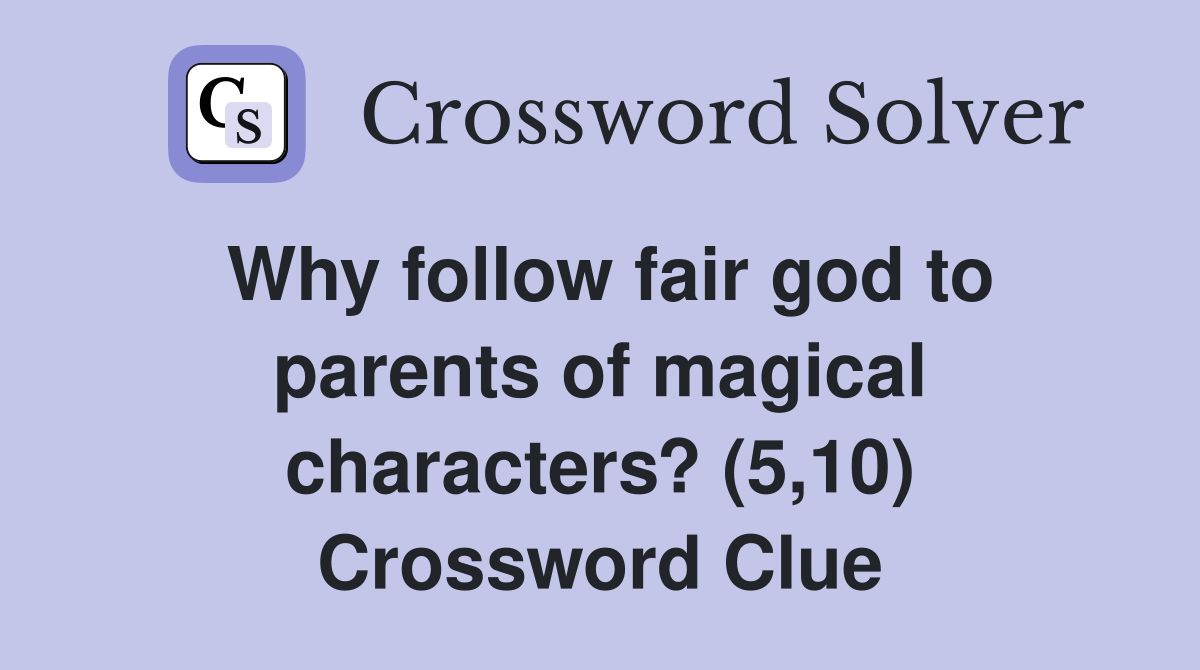 Why follow fair god to parents of magical characters? (5,10) Crossword Clue