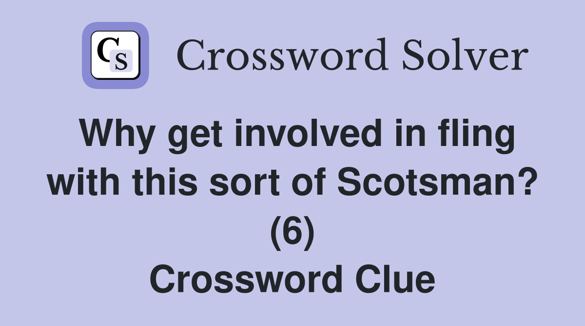 Why get involved in fling with this sort of Scotsman? (6) Crossword Clue