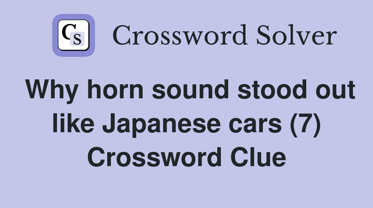 Why horn sound stood out like Japanese cars (7) Crossword Clue