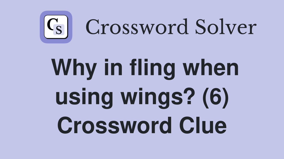 Why in fling when using wings? (6) Crossword Clue