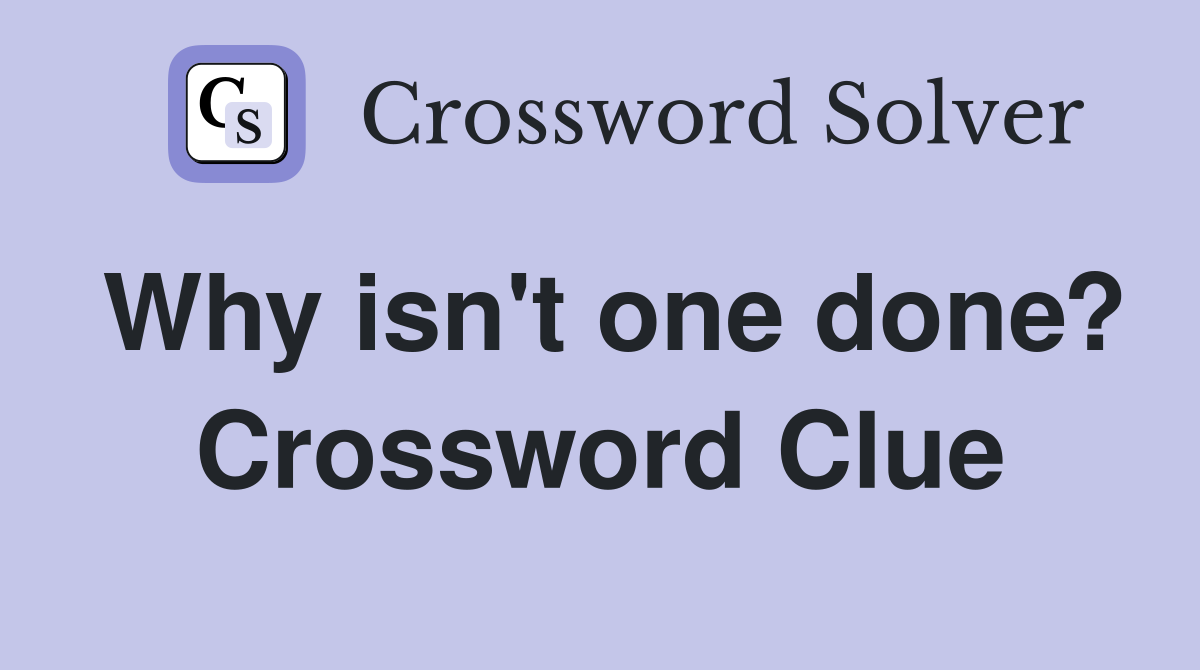 Why isn't one done? Crossword Clue