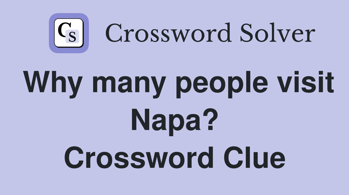 Why many people visit Napa? Crossword Clue