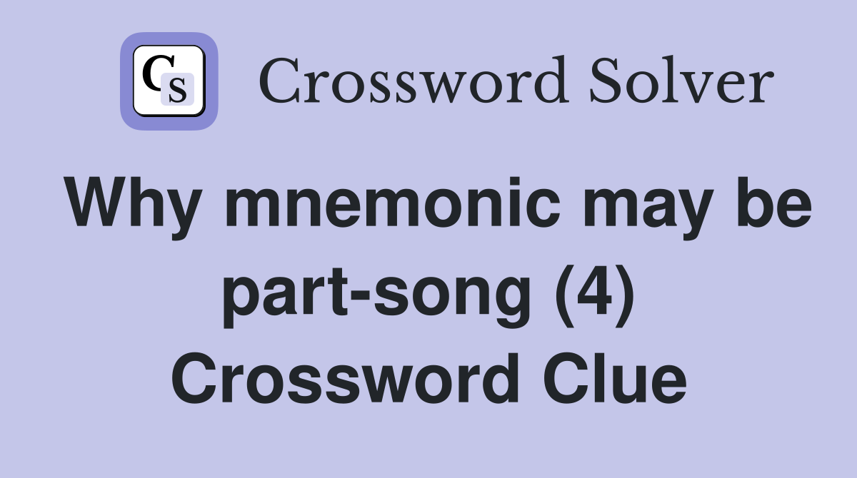 Why mnemonic may be part-song (4) Crossword Clue