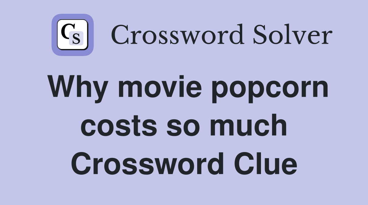 Why movie popcorn costs so much Crossword Clue