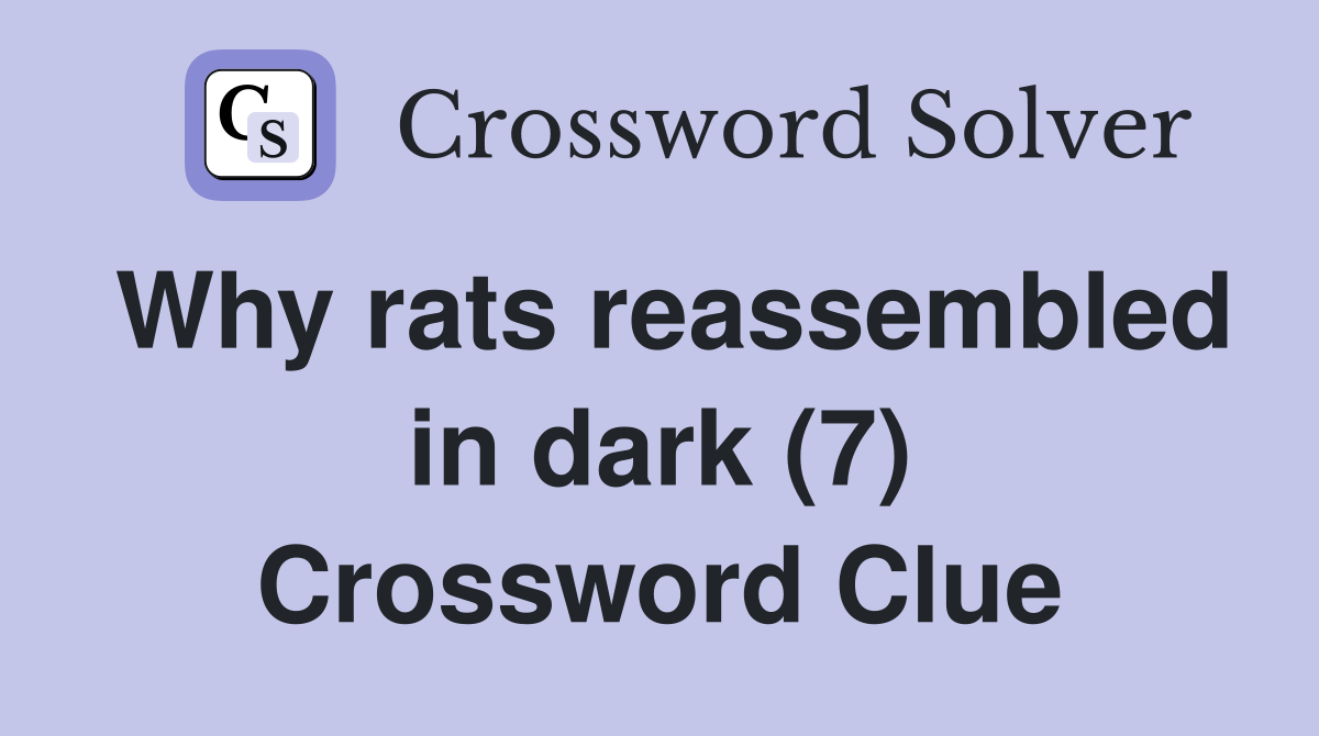 Why rats reassembled in dark (7) Crossword Clue