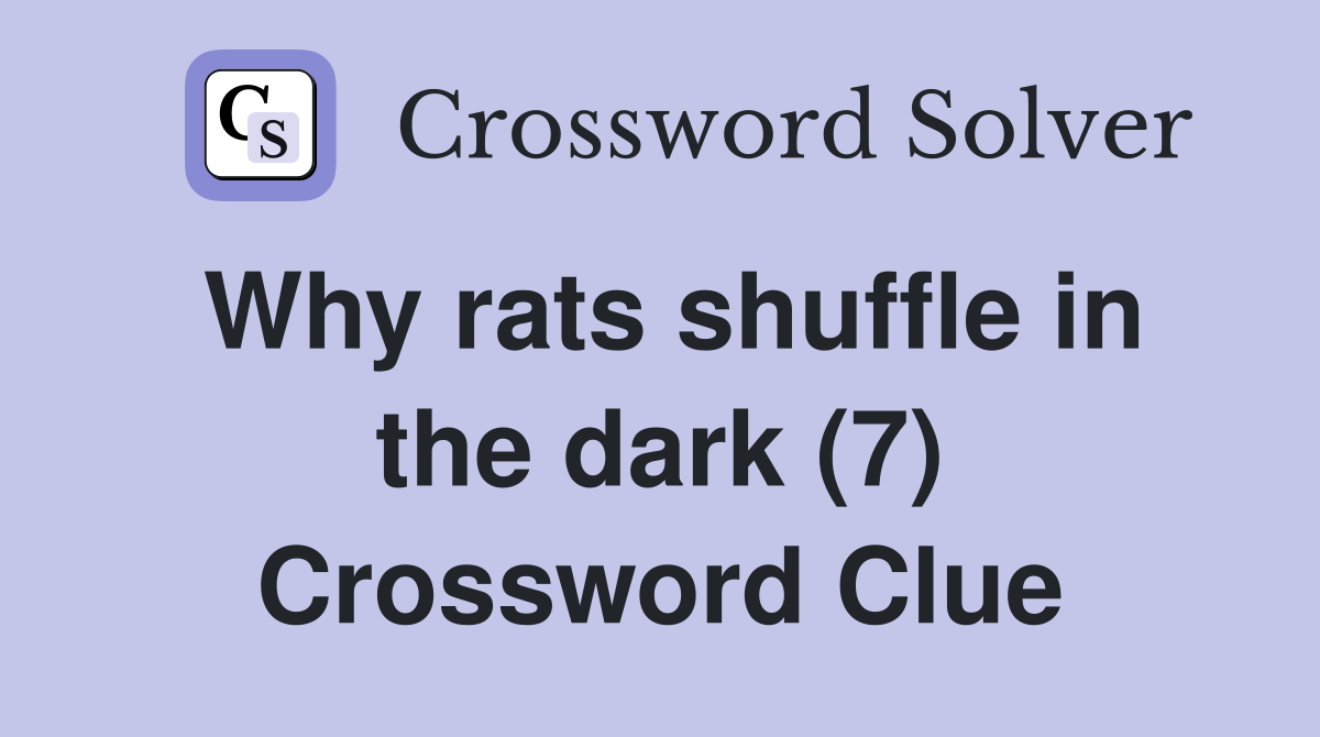 Why rats shuffle in the dark (7) Crossword Clue