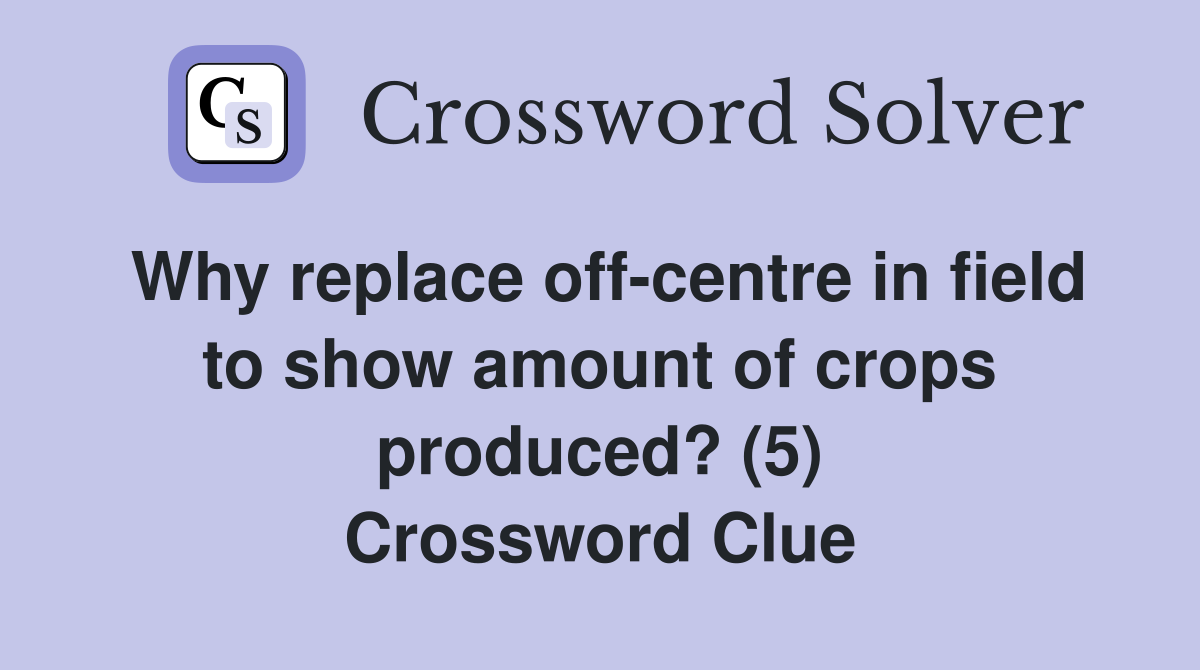 Why replace off centre in field to show amount of crops produced? (5