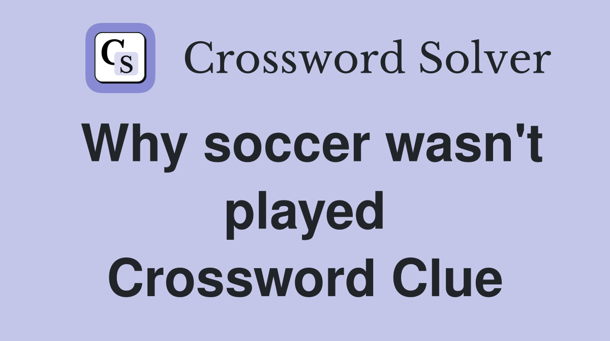 Why soccer wasn't played Crossword Clue