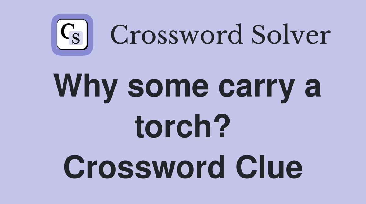 Why some carry a torch? Crossword Clue