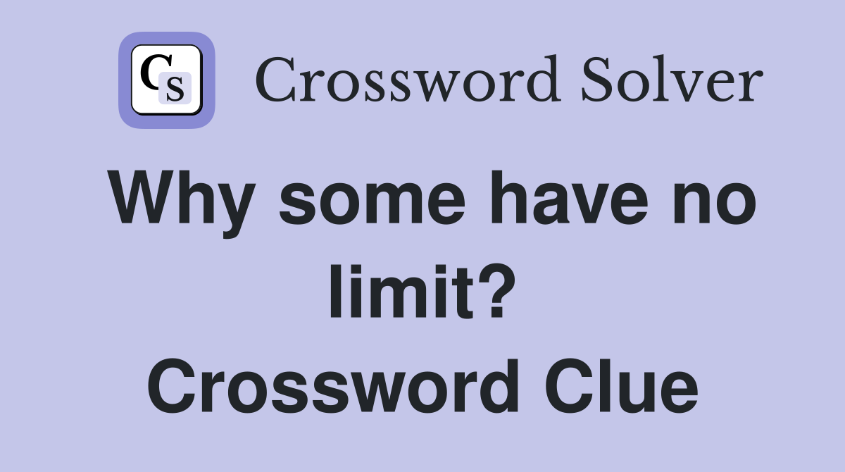 Why some have no limit? Crossword Clue