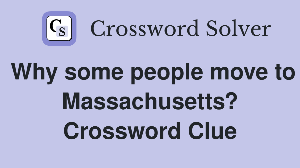 Why some people move to Massachusetts? Crossword Clue