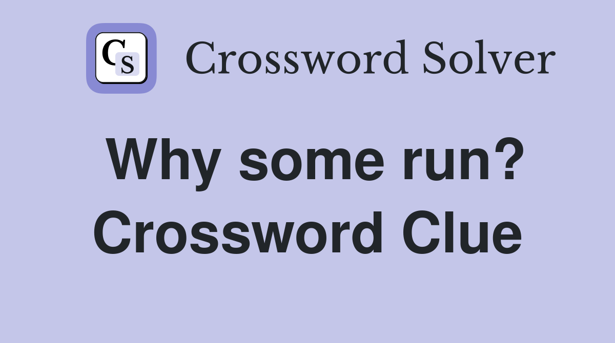Why some run? Crossword Clue