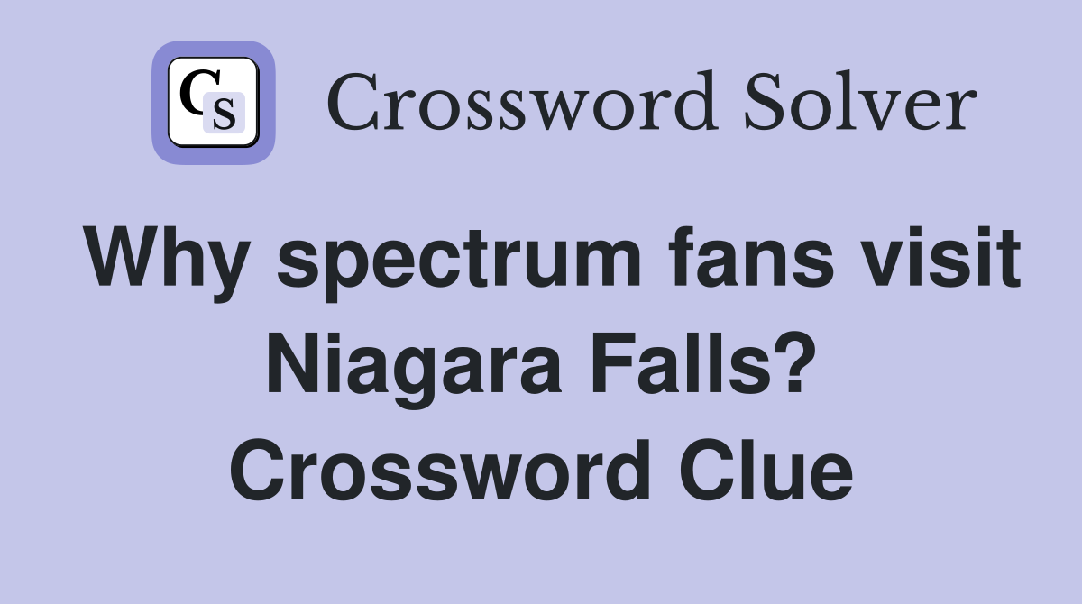 Why spectrum fans visit Niagara Falls? Crossword Clue