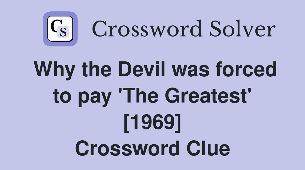 Why the Devil was forced to pay 'The Greatest' [1969] Crossword Clue