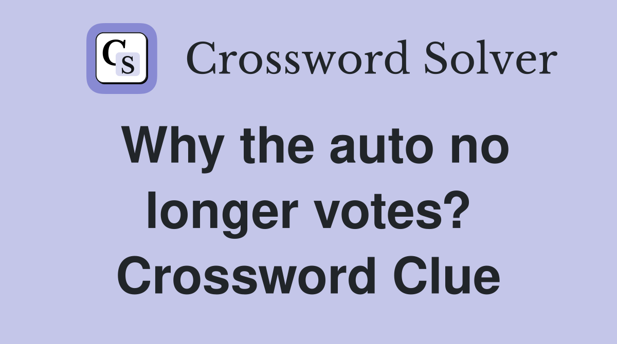 Why the auto no longer votes? Crossword Clue