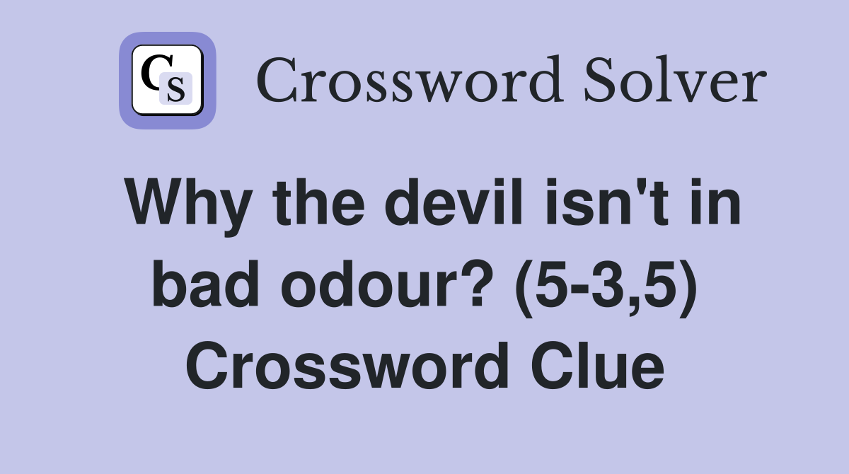Why the devil isn't in bad odour? (5-3,5) Crossword Clue
