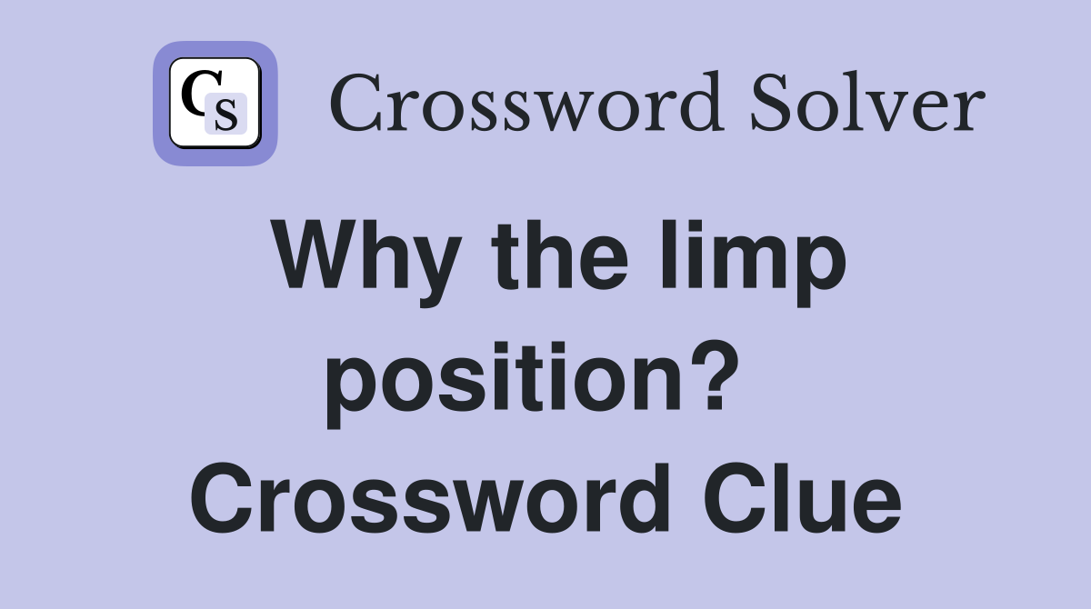 Why the limp position?  Crossword Clue