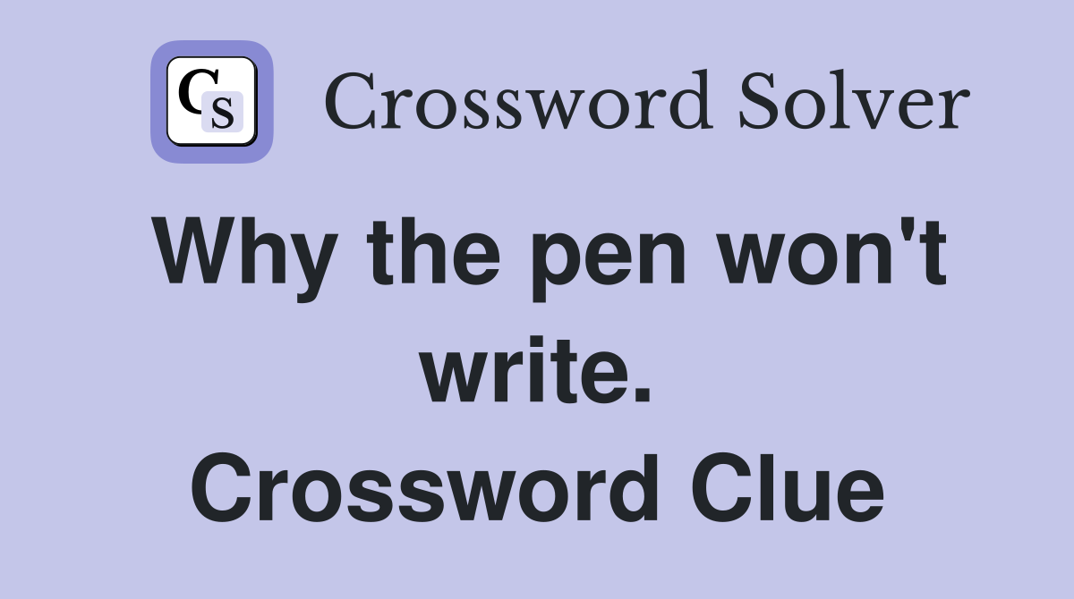 Why the pen won't write. Crossword Clue