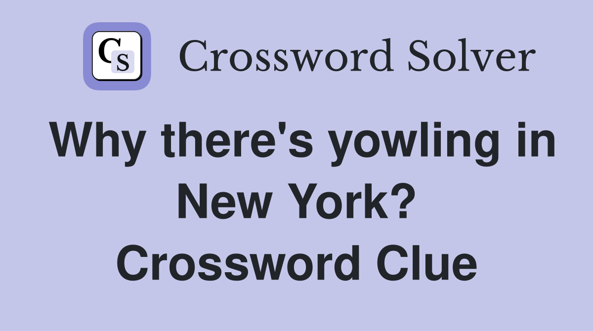 Why there's yowling in New York? Crossword Clue