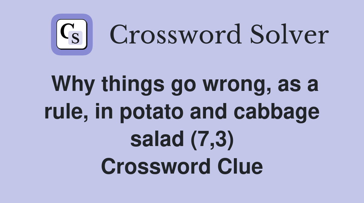 Why things go wrong, as a rule, in potato and cabbage salad (7,3) Crossword Clue