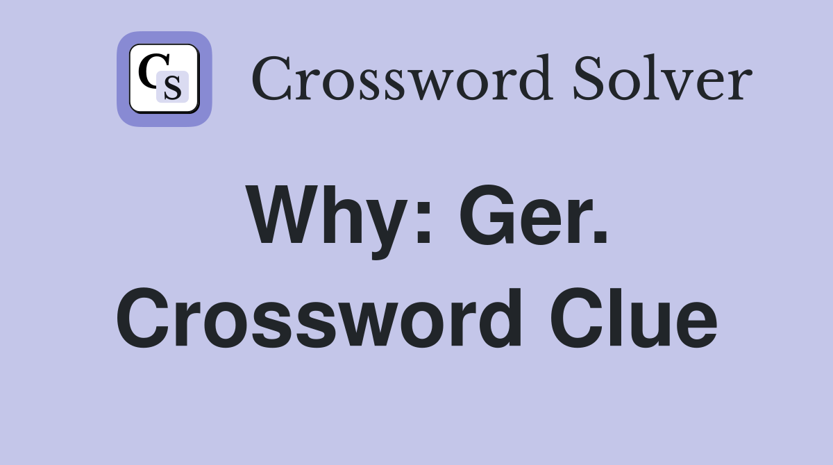 Why: Ger. Crossword Clue