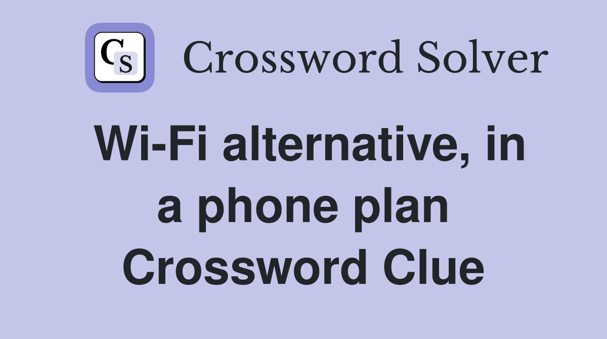 Wi-Fi alternative, in a phone plan Crossword Clue