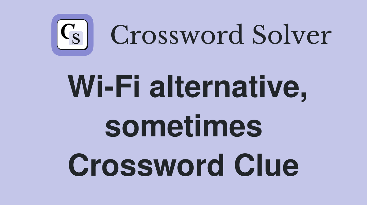 Wi-Fi alternative, sometimes Crossword Clue
