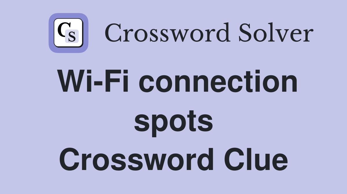 Wi-Fi connection spots Crossword Clue