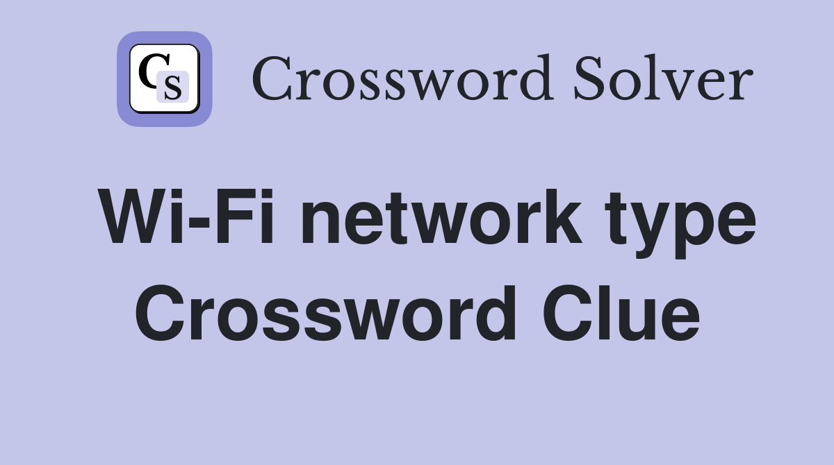 Wi-Fi network type Crossword Clue