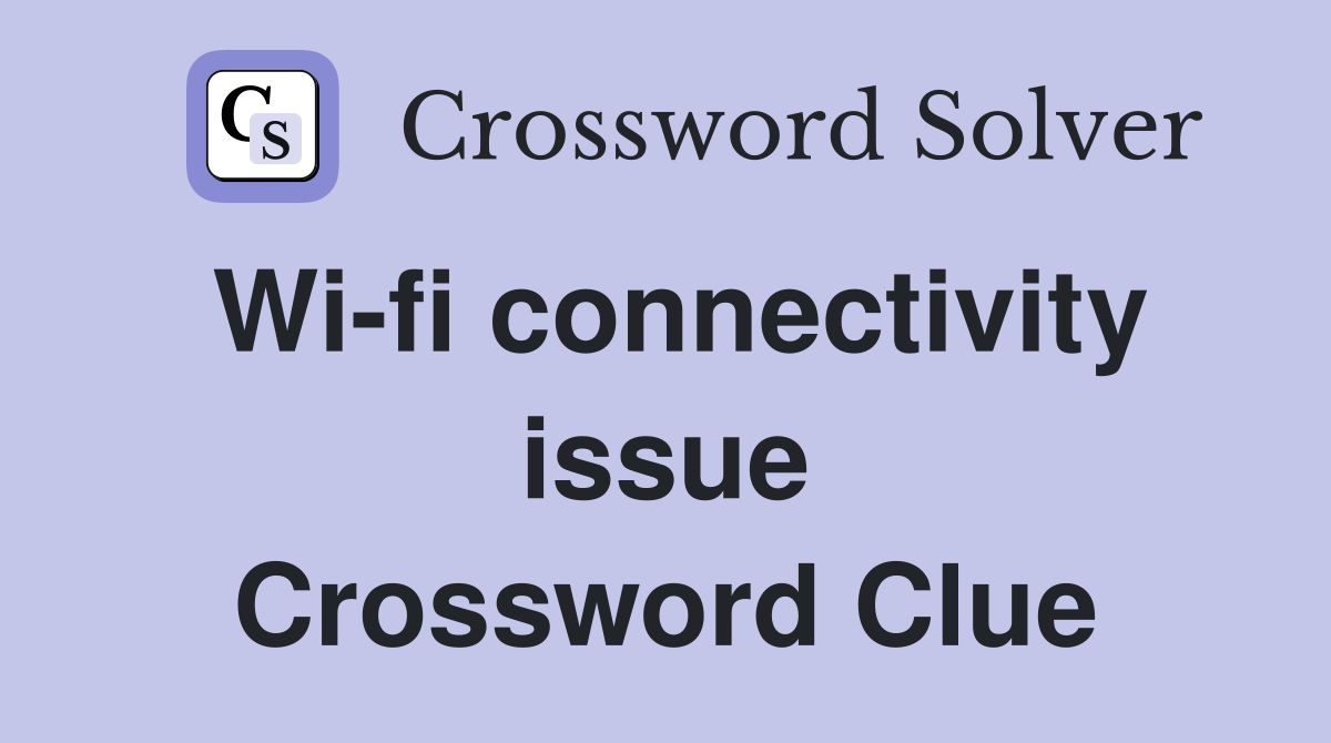 Wi-fi connectivity issue Crossword Clue