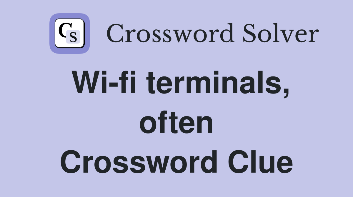 Wi-fi terminals, often Crossword Clue
