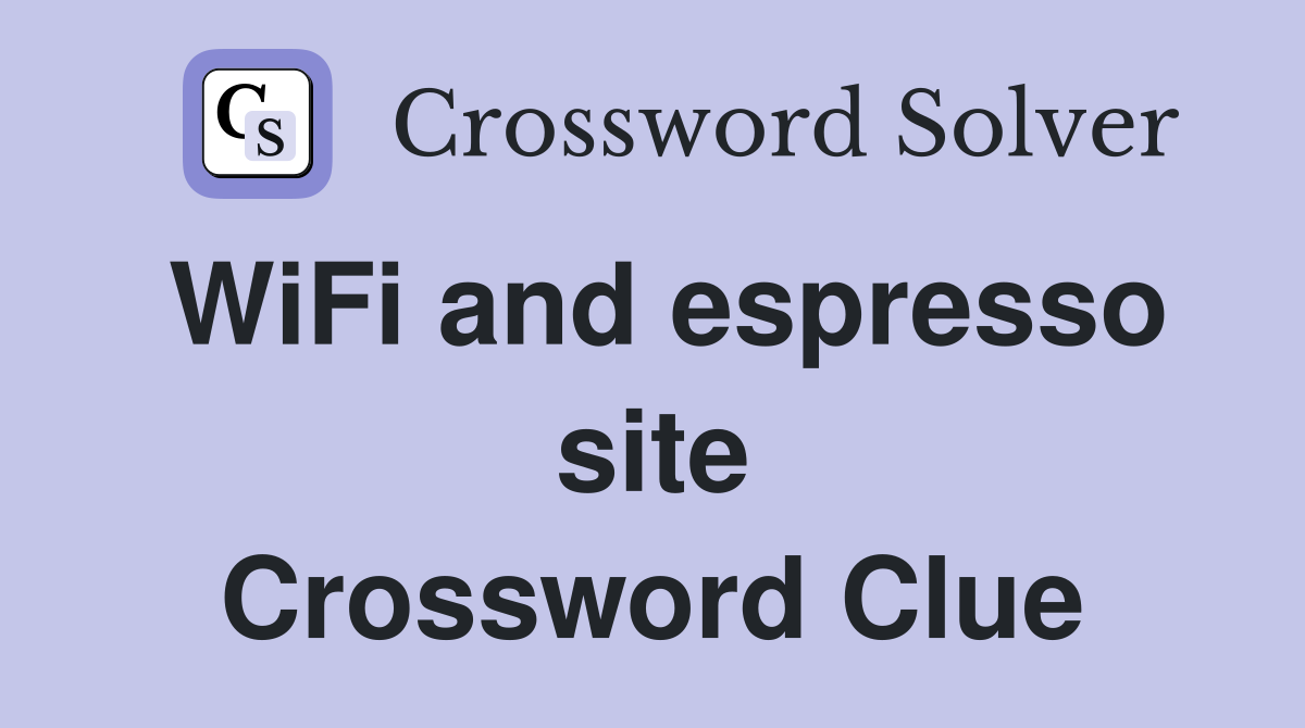 WiFi and espresso site Crossword Clue