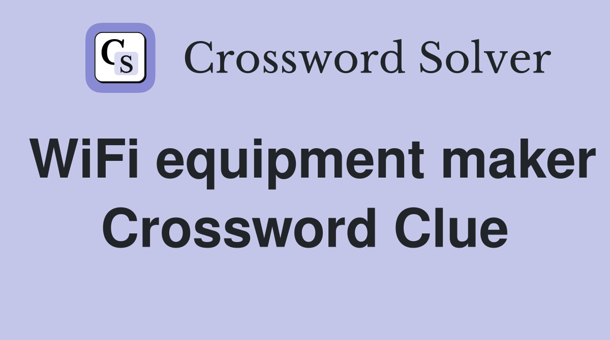 WiFi equipment maker Crossword Clue