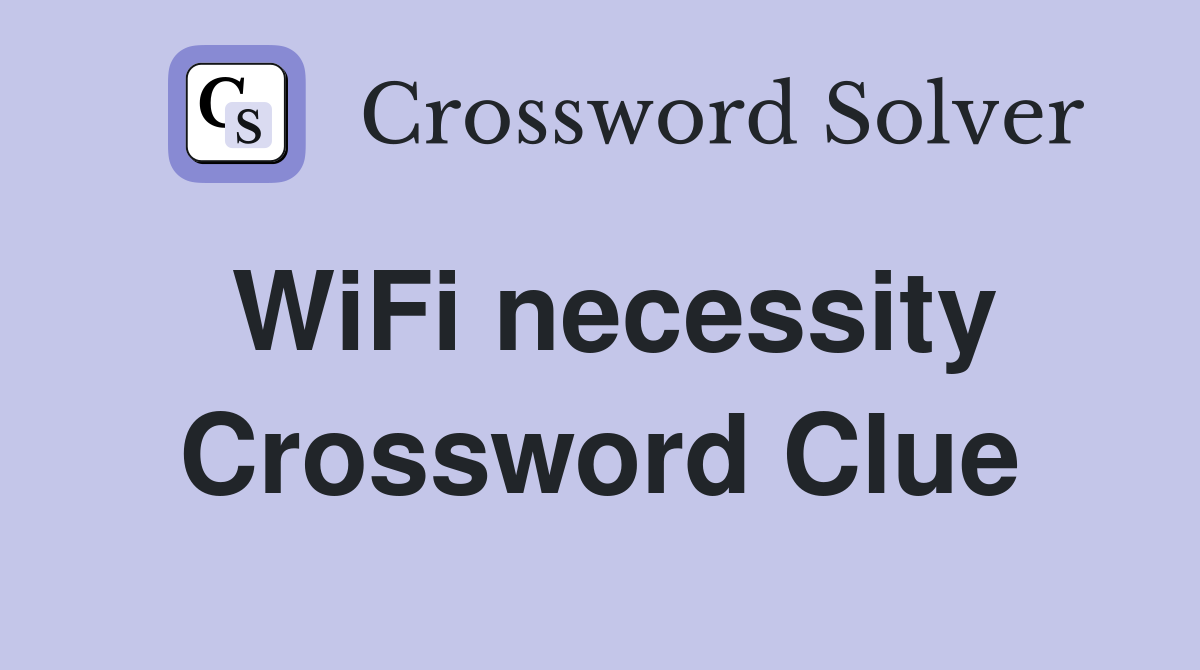 WiFi necessity Crossword Clue