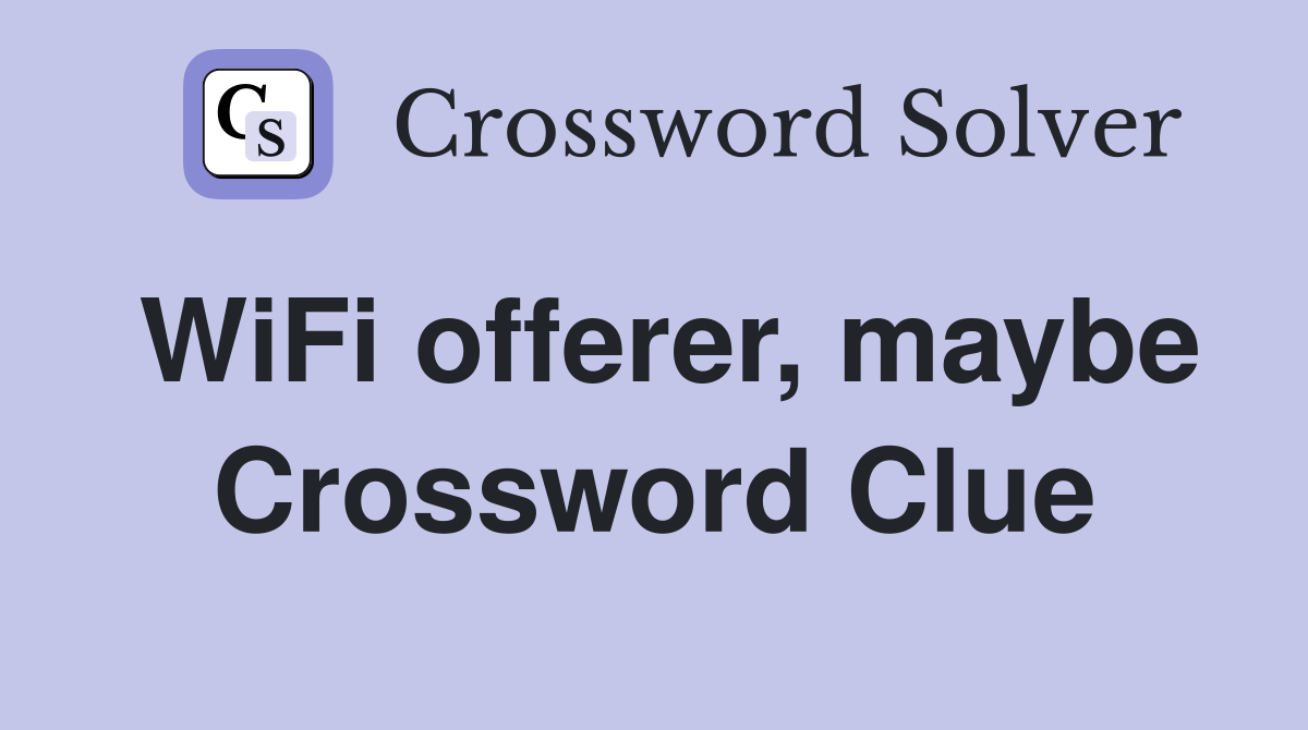 WiFi offerer, maybe Crossword Clue