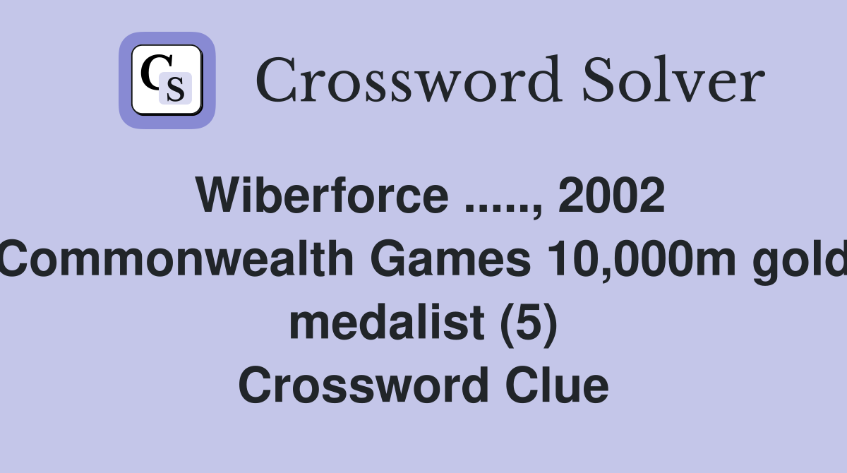 Wiberforce ....., 2002 Commonwealth Games 10,000m gold medalist (5) Crossword Clue