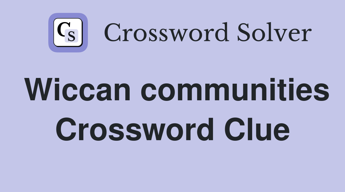 Wiccan communities Crossword Clue