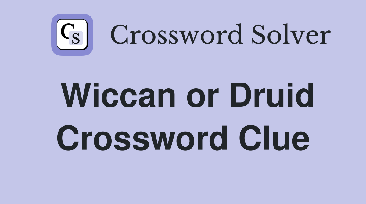 Wiccan or Druid Crossword Clue