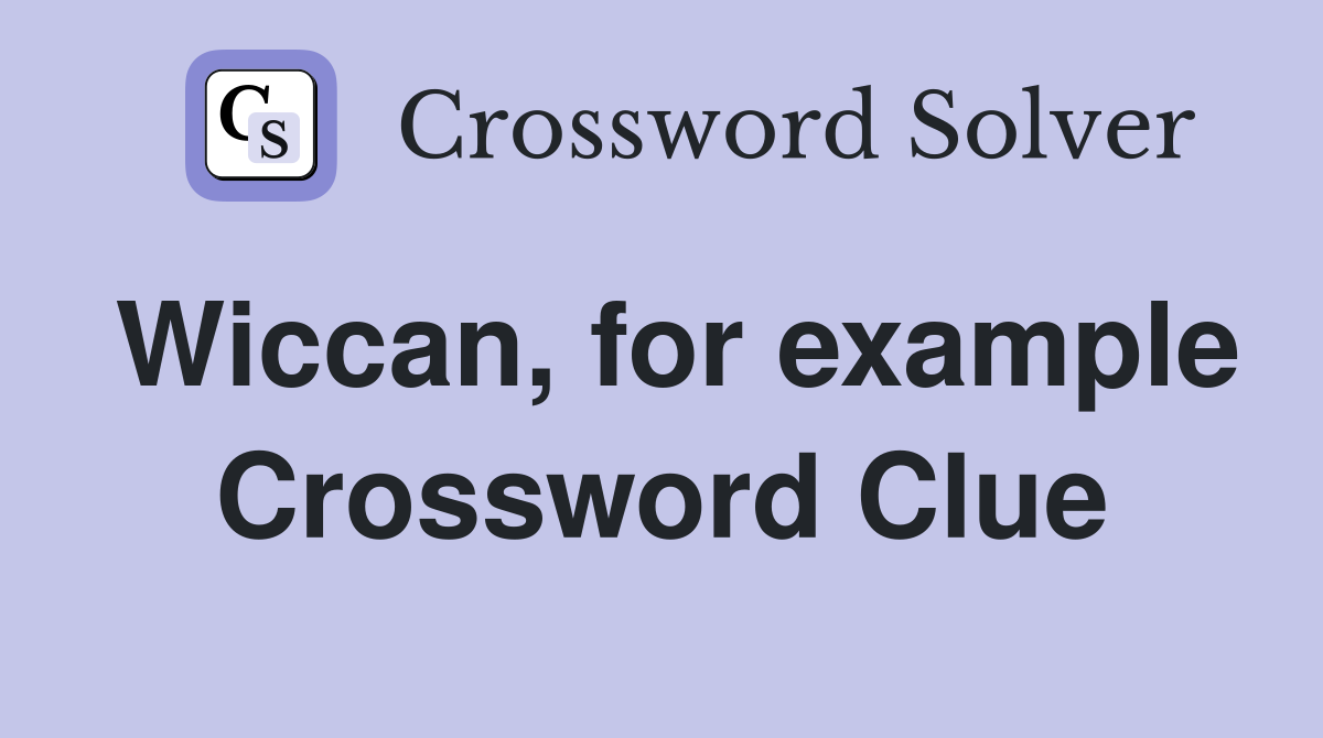 Wiccan, for example Crossword Clue