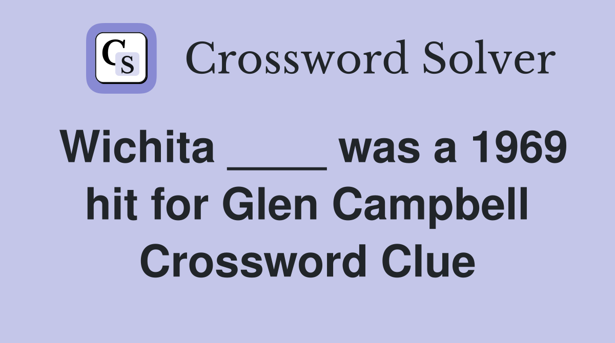 Wichita ____ was a 1969 hit for Glen Campbell Crossword Clue