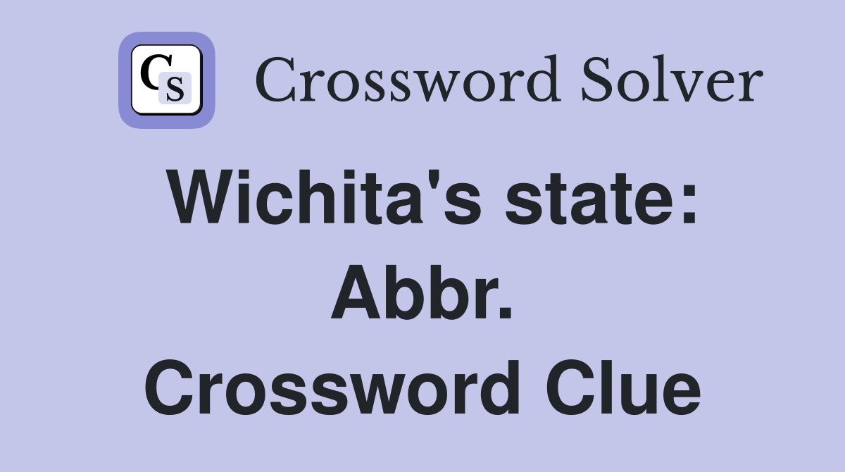 Wichita's state: Abbr. Crossword Clue