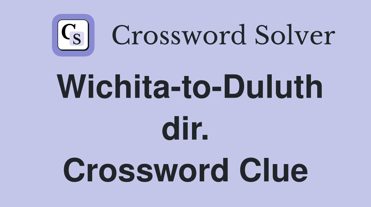 Wichita-to-Duluth dir. Crossword Clue