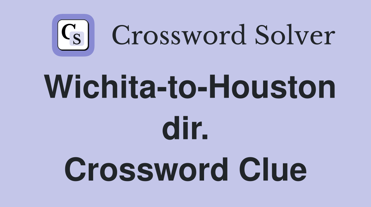 Wichita-to-Houston dir. Crossword Clue