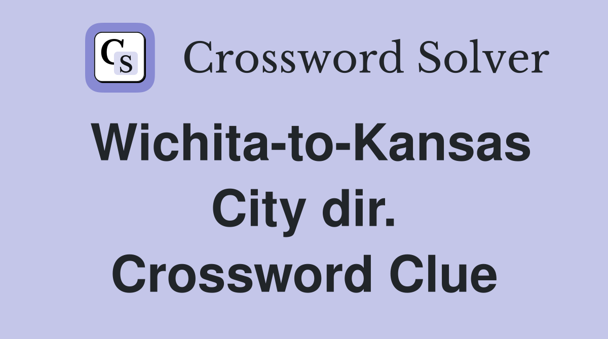 Wichita-to-Kansas City dir. Crossword Clue