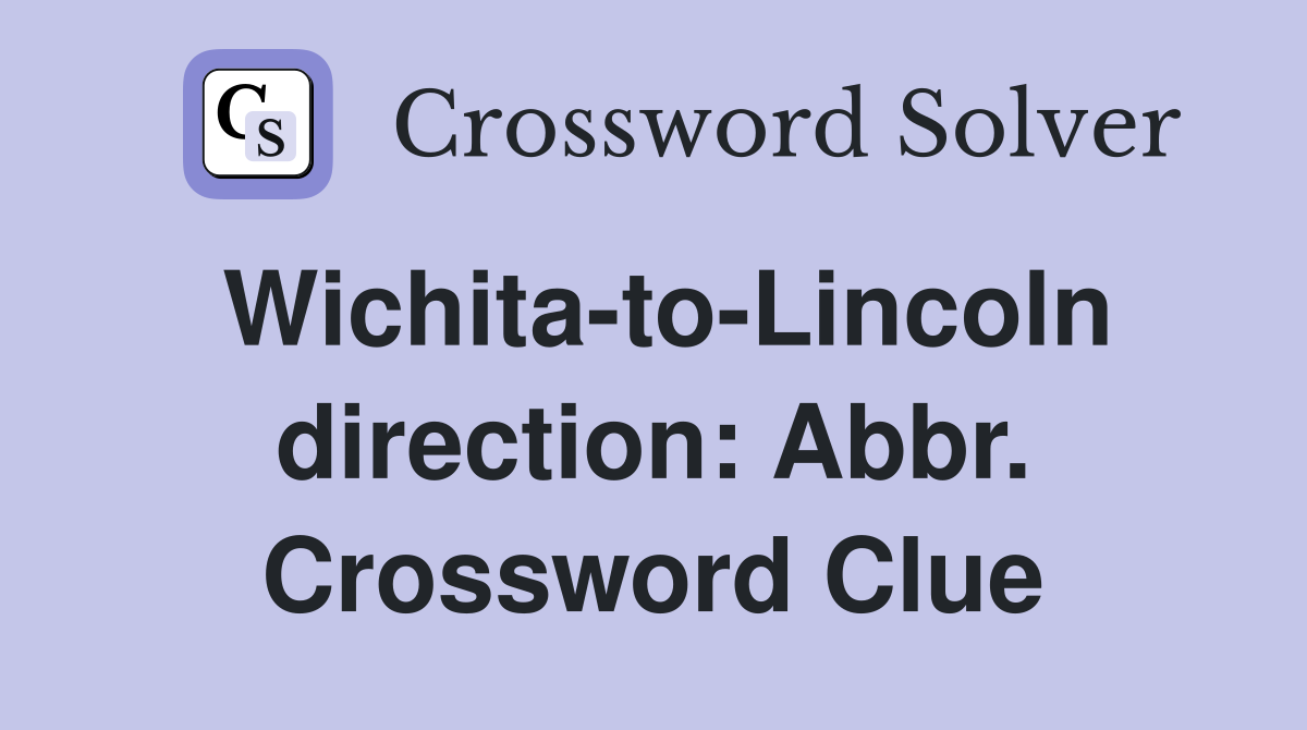 Wichita-to-Lincoln direction: Abbr. Crossword Clue