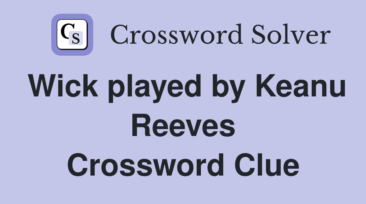 Wick played by Keanu Reeves Crossword Clue