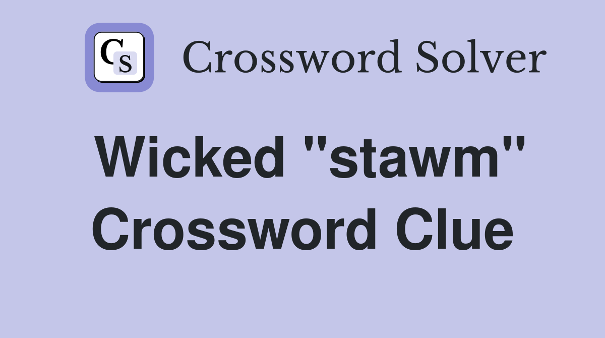 Wicked "stawm" Crossword Clue